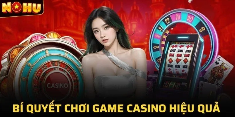 Live Casino - Trải Nghiệm Chơi Game Cùng Dealer Nóng Bỏng 3 Bí quyết chơi game casino hiệu quả