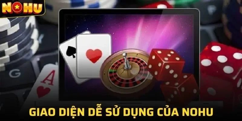 NOHU 245 Giao diện của nhà cái rất dễ sử dụng